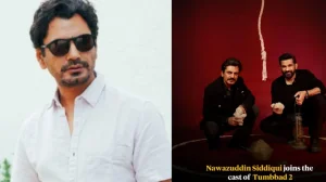 Nawazuddin Siddiqui joins Tumbbad 2 sequel